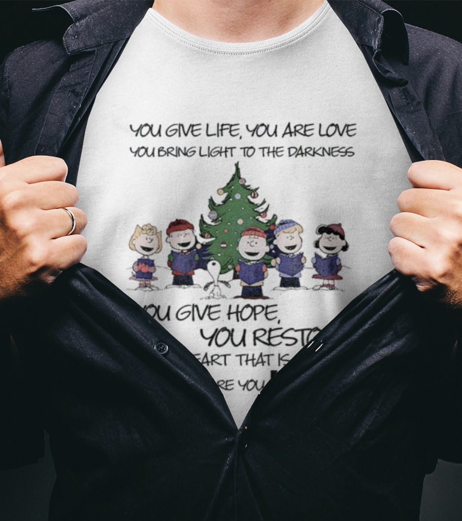 Snoopy Charlie Brown You Give Life You Are Love You Bring Light To The Darkness You Give Hope You Restore T-Shirt
