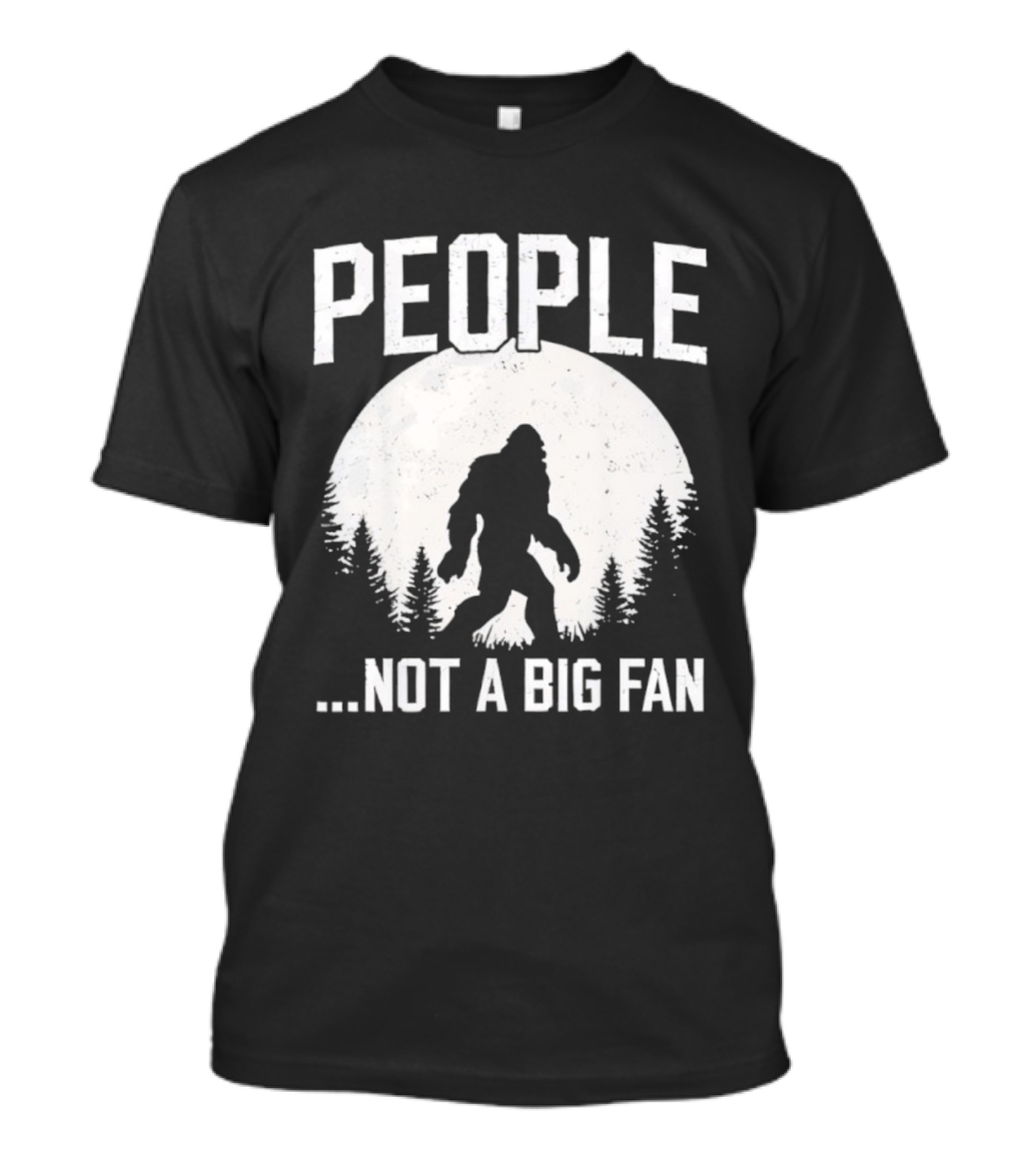 Bigfoot People Not A Big Fan Dad Joke Sasquatch Humor T-Shirt
