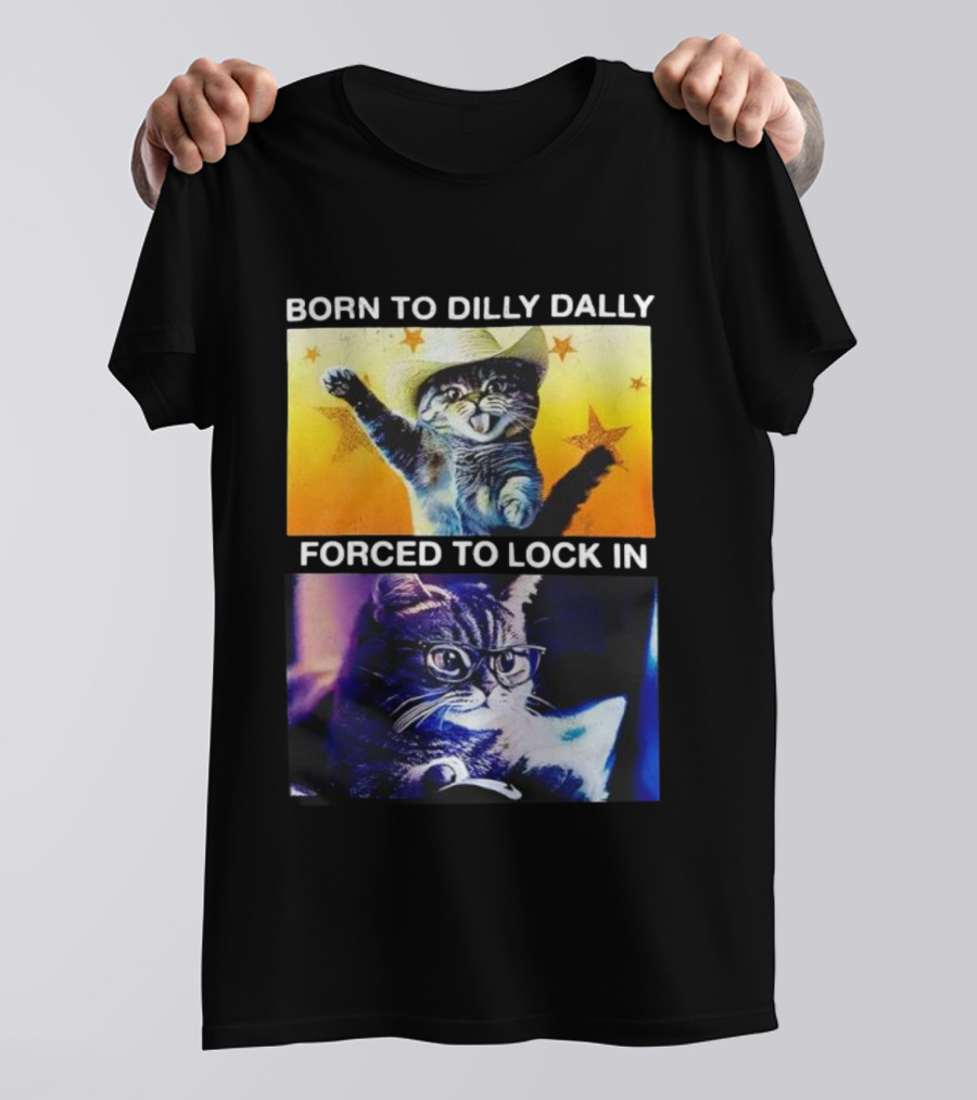Born To Dilly Dally Cat Cowboy Hat Forced To Lock In T-Shirt