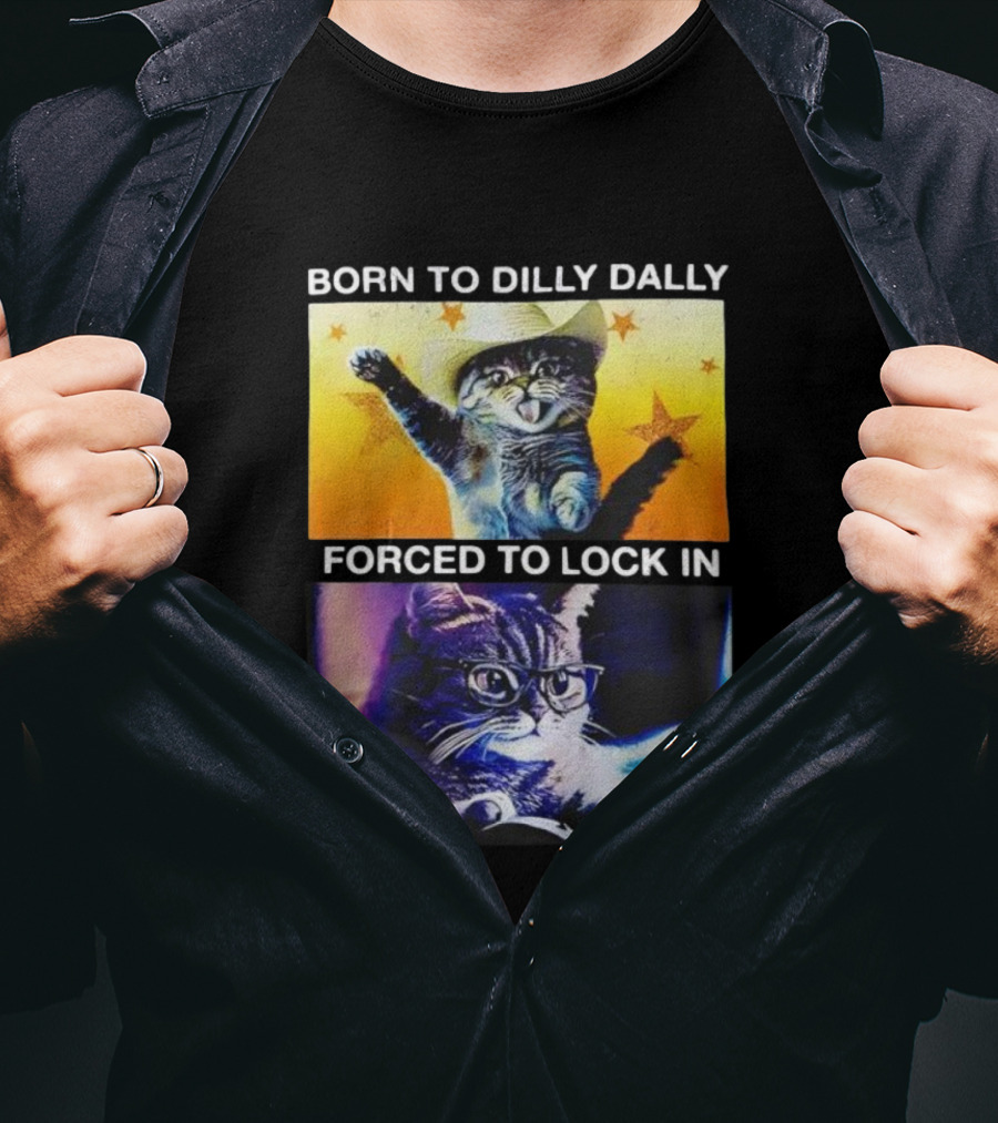 Born To Dilly Dally Cat Cowboy Hat Forced To Lock In T-Shirt