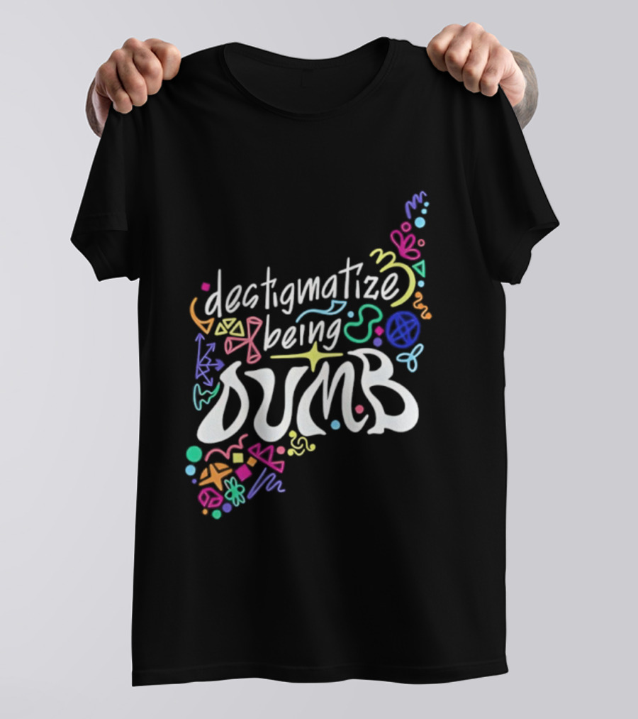 Destigmatize Being Dumb Colorful Abstract Shapes T-Shirt