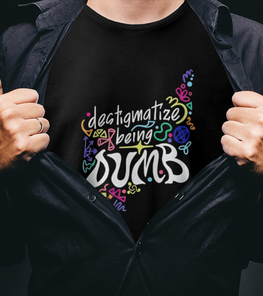 Destigmatize Being Dumb Colorful Abstract Shapes T-Shirt