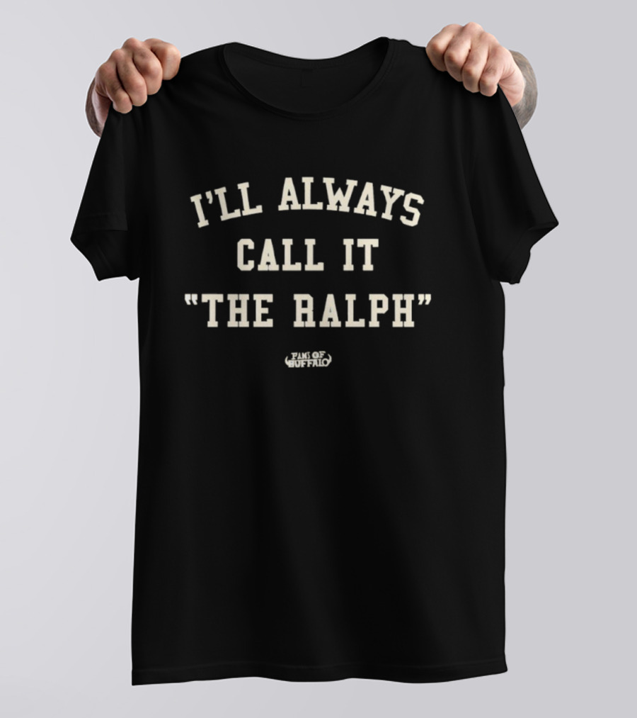 I'll Always Call It The Ralph Buffalo Bills Fan Apparel T-Shirt
