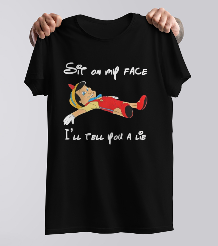 Sit On My Face I'll Tell You A Lie Pinocchio Cartoon Humor T-Shirt