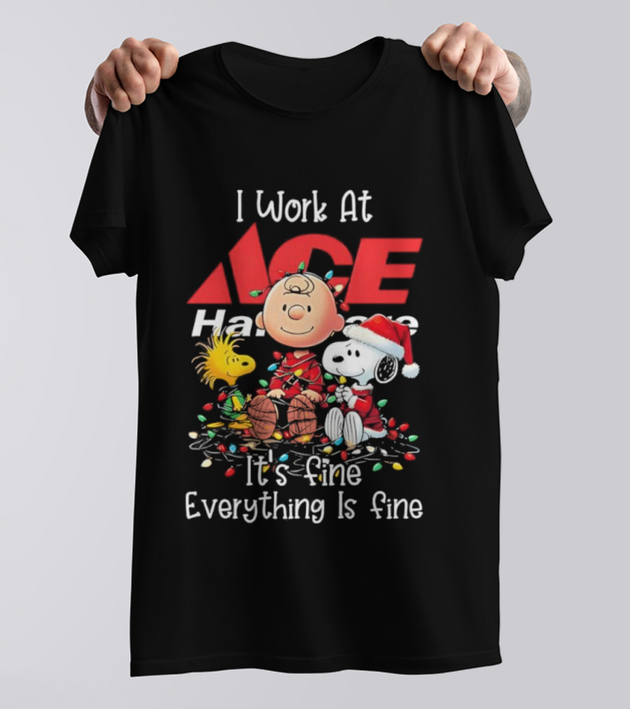 Peanuts Characters Christmas Lights I Work At Ace Hardware It's Fine Everything Is Fine T-Shirt
