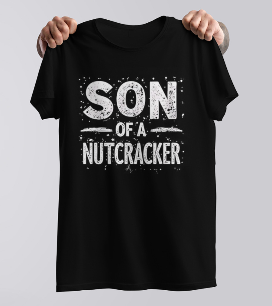 Son Of A Nutcracker Holiday Humor Phrase T-Shirt