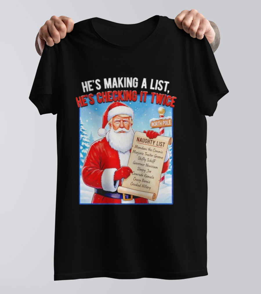 He's Making A List He's Checking It Twice Naughty List Santa Trump T-Shirt