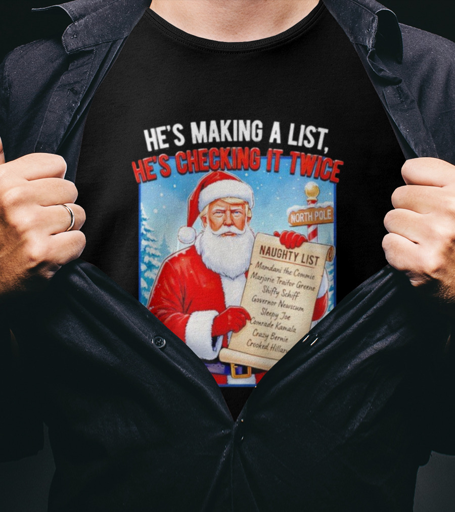 He's Making A List He's Checking It Twice Naughty List Santa Trump T-Shirt