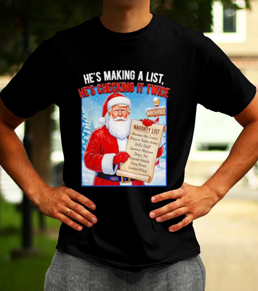 He's Making A List He's Checking It Twice Naughty List Santa Trump T-Shirt