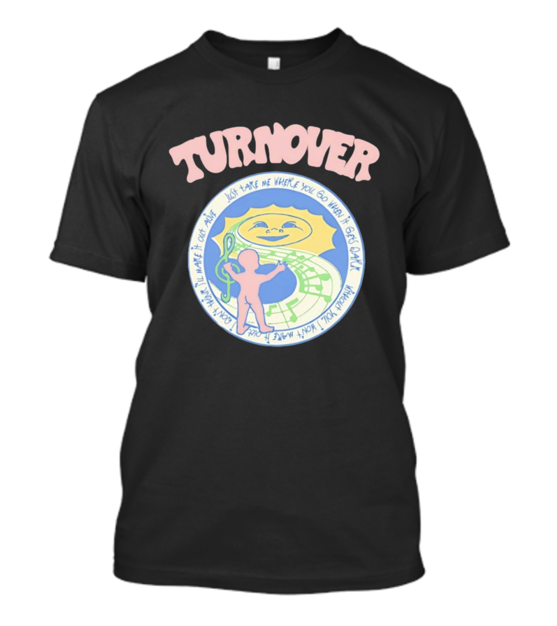 TURNOVER Just Take Me Where You Go When It Gets Dark I Won’t Make It Out Alive T-Shirt
