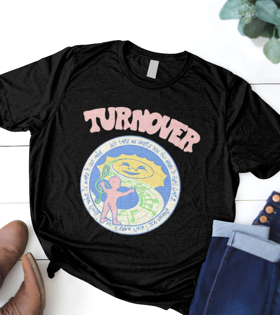 TURNOVER Just Take Me Where You Go When It Gets Dark I Won’t Make It Out Alive T-Shirt
