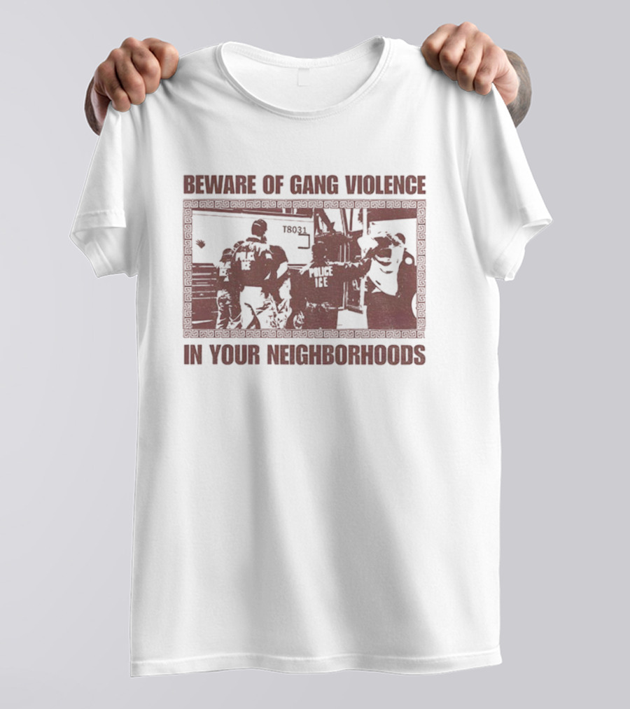 Abolish ICE Beware Of Gang Violence In Your Neighborhoods Social Justice T-Shirt