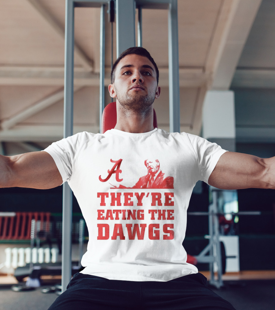 Bama A They’re Eating The Dawgs Alabama Crimson Tide Football T-Shirt