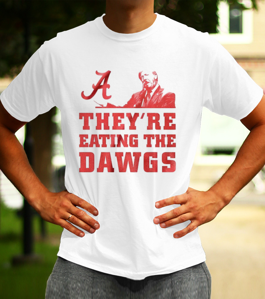 Bama A They’re Eating The Dawgs Alabama Crimson Tide Football T-Shirt