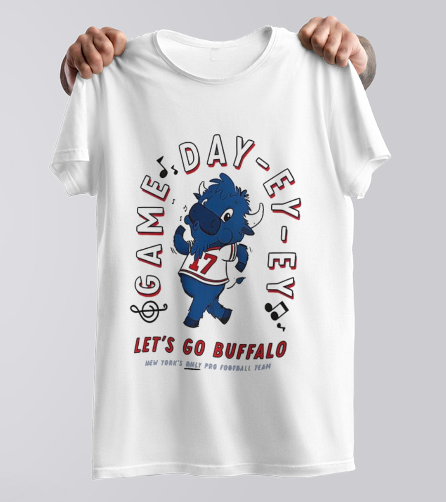 GAME DAY EY-EY LET'S GO BUFFALO NEW YORK'S ONLY PRO FOOTBALL TEAM T-Shirt