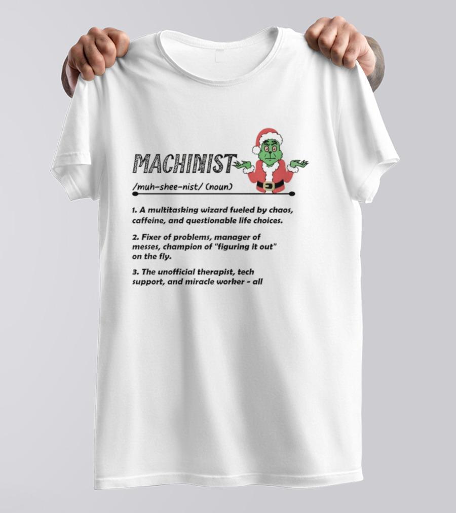 Grinch Santa Claus Machinist Definition Multitasking Wizard Fueled By Chaos Caffeine Christmas T-Shirt