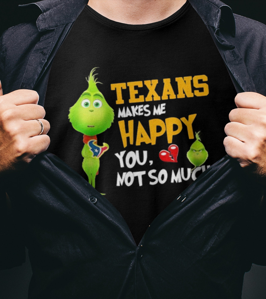 Houston Texans Grinch Makes Me Happy You Not So Much Football T-Shirt
