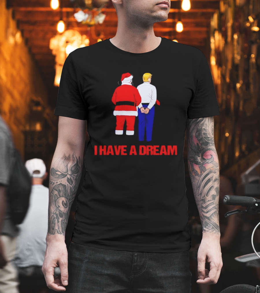 I Have A Dream Santa Claus And Trump Ornament Christmas Humor T-Shirt