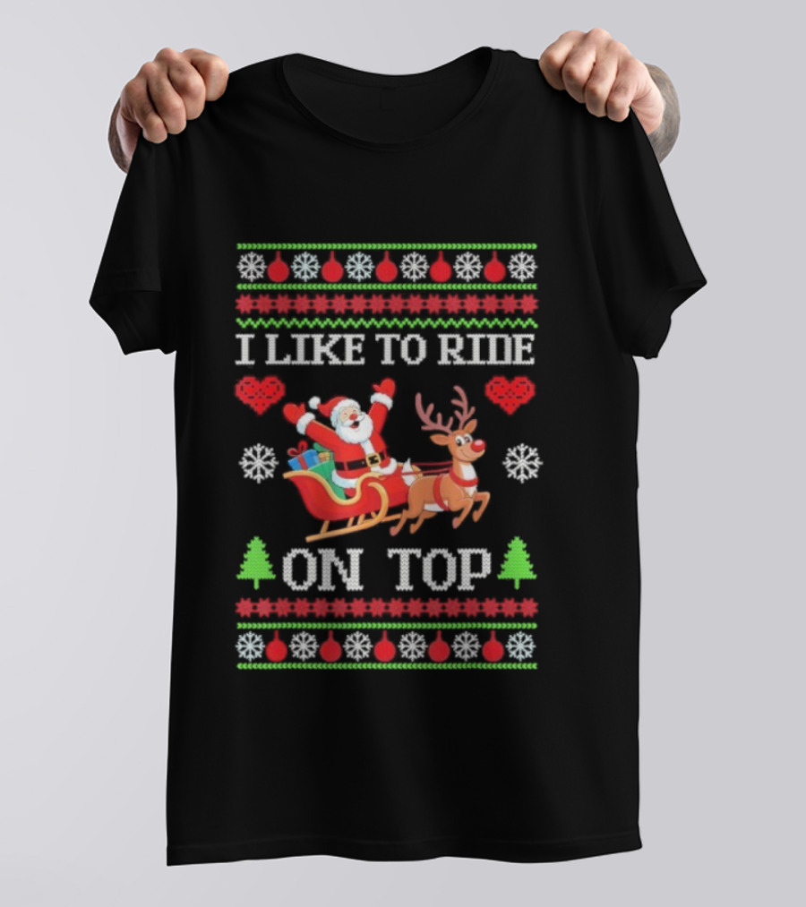 I Like To Ride On Top Santa Sleigh With Reindeer Xmas T-Shirt
