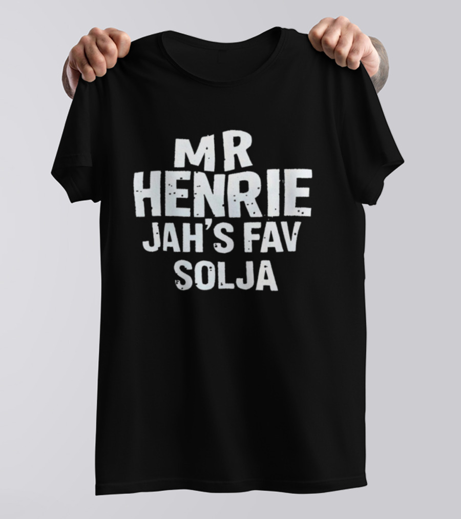 MR HENRIE JAH’S FAV SOLJA T-Shirt