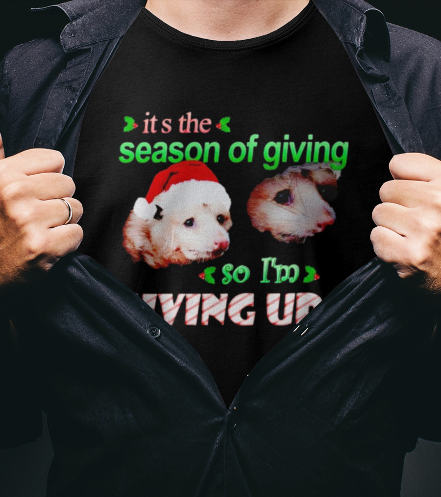 It's The Season Of Giving Opossums So I'm Giving Up T-Shirt