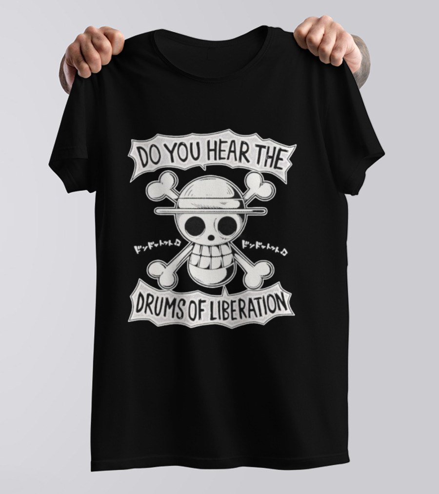 Straw Hat Pirates Jolly Roger One Piece Do You Hear The Drums Of Liberation T-Shirt