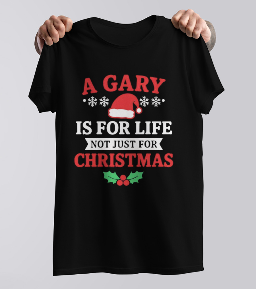A Gary Is For Life Not Just For Christmas Santa Hat Snowflakes Holly T-Shirt