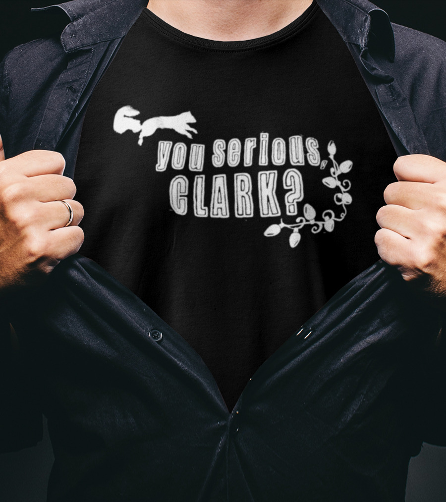 Funny Christmas Quote You Serious Clark Movie Reference T-Shirt