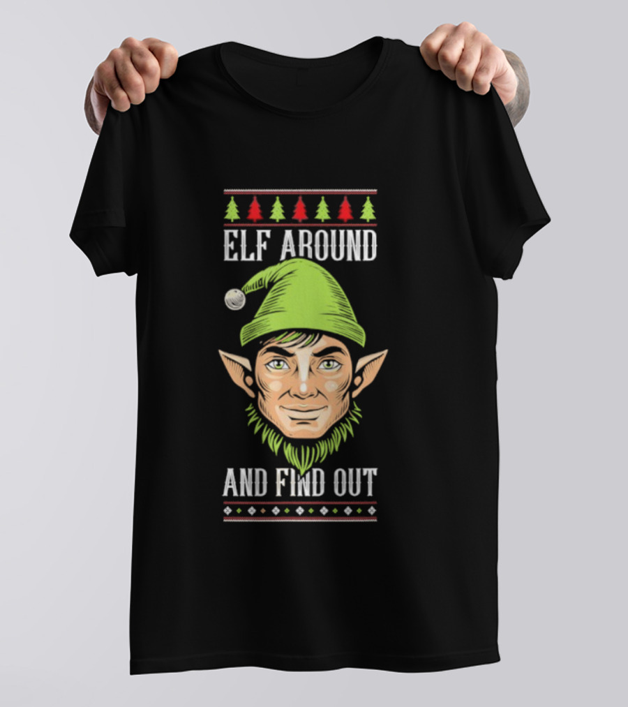 Elf Around And Find Out Funny Christmas Elf Humor Holiday T-Shirt
