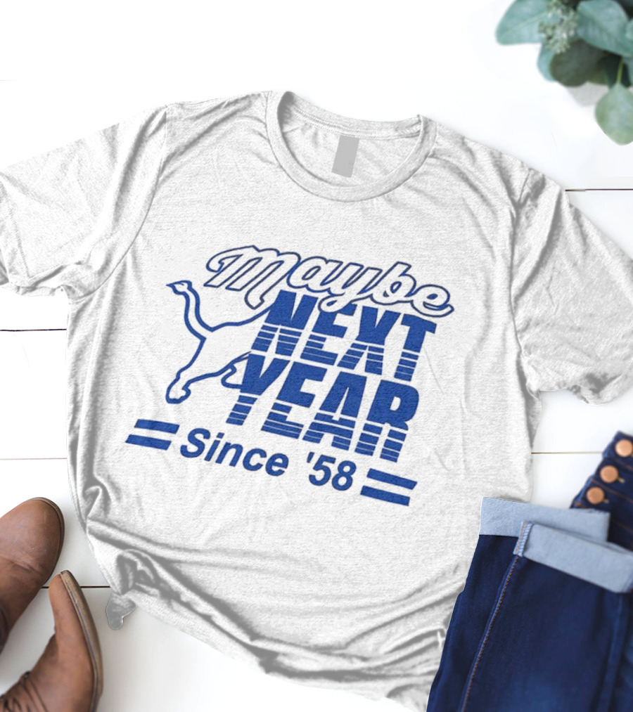 Maybe Next Year Since ‘58 Detroit Lions T-Shirt