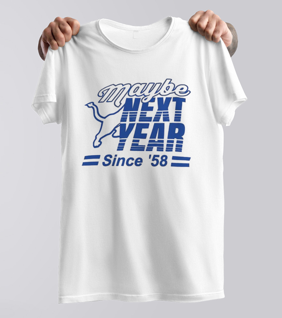 Maybe Next Year Since ‘58 Detroit Lions T-Shirt