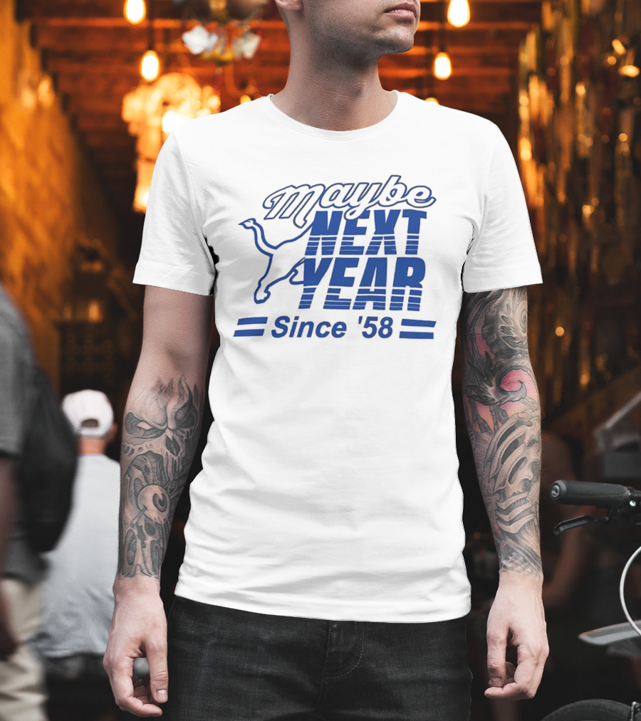 Maybe Next Year Since ‘58 Detroit Lions T-Shirt