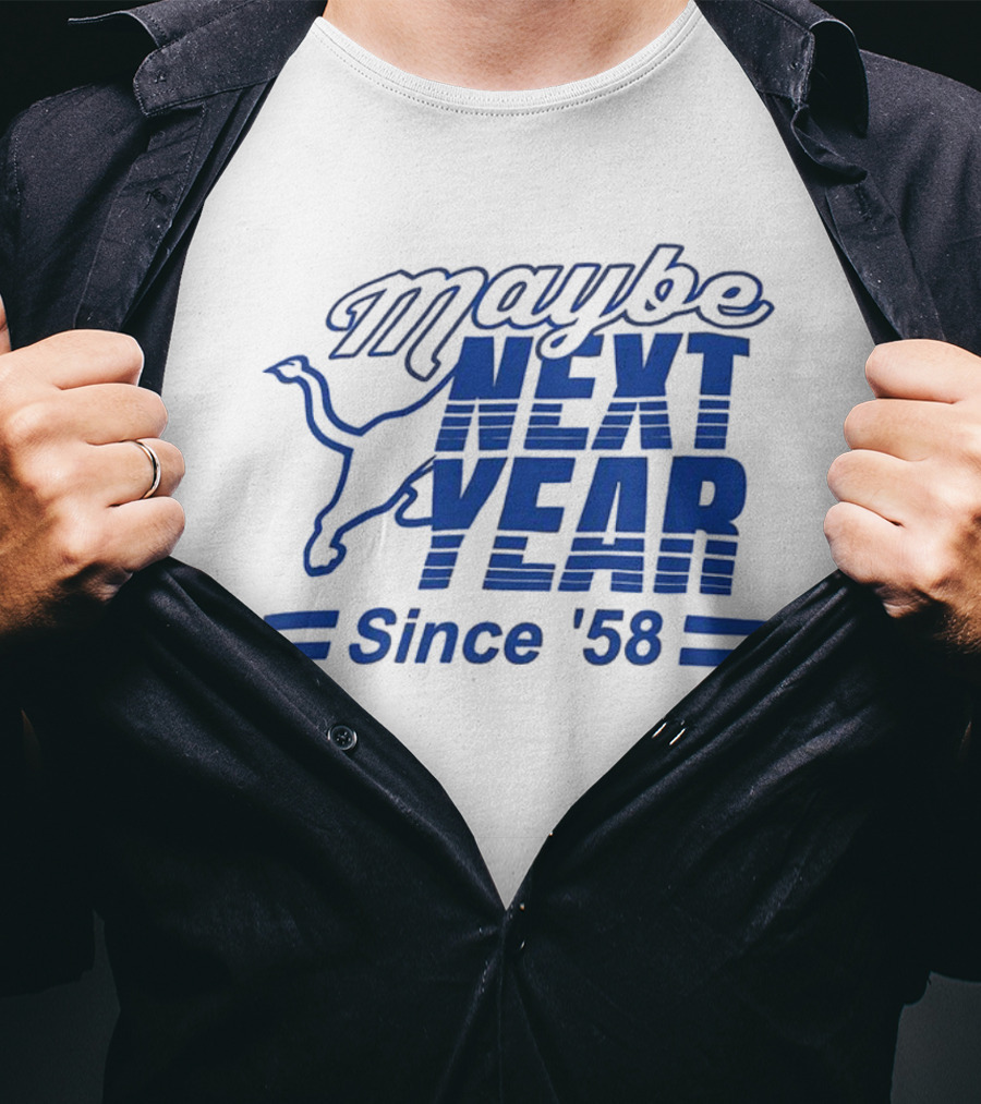 Maybe Next Year Since ‘58 Detroit Lions T-Shirt