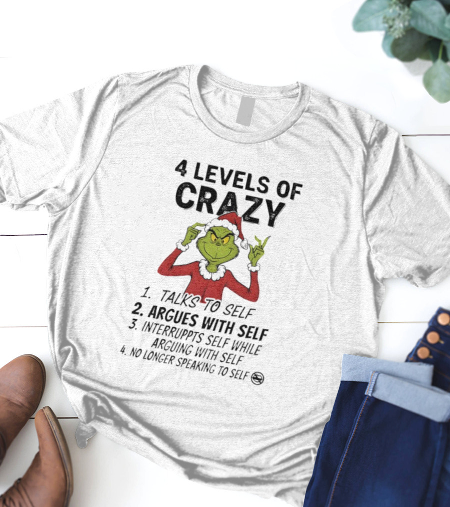 4 Levels Of Crazy Grinch Talks To Self Argues Interrupts T-Shirt