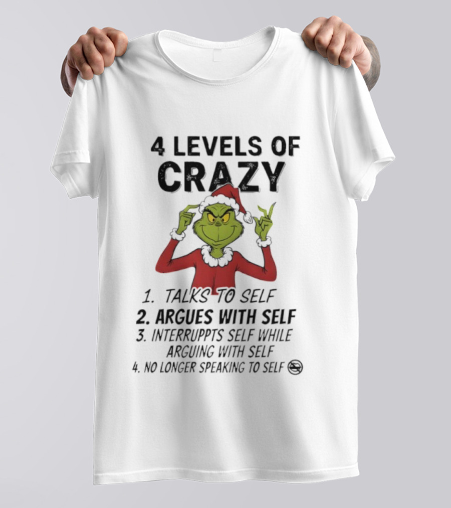 4 Levels Of Crazy Grinch Talks To Self Argues Interrupts T-Shirt