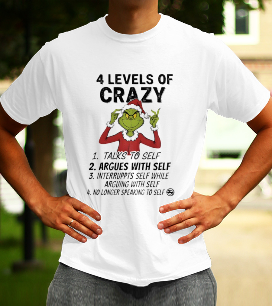 4 Levels Of Crazy Grinch Talks To Self Argues Interrupts T-Shirt