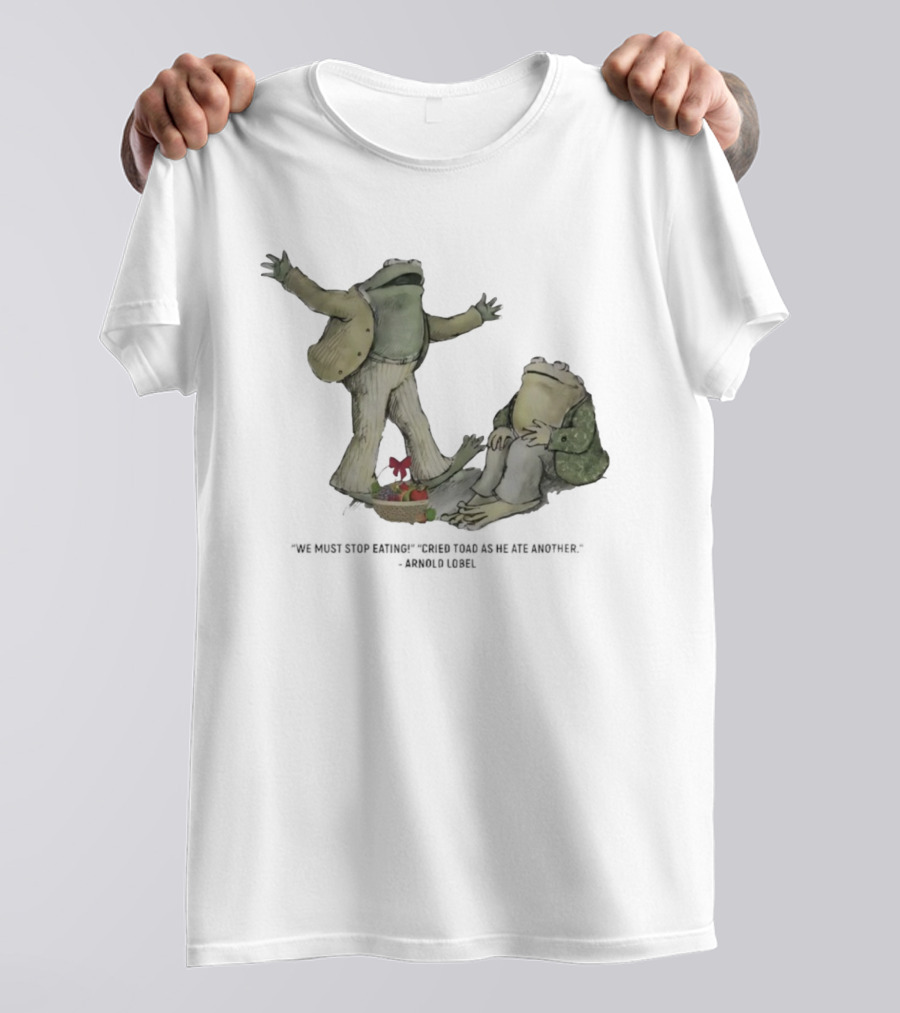 Frog And Toad We Must Stop Eating Cried Toad As He Ate Another Arnold Lobel T-Shirt