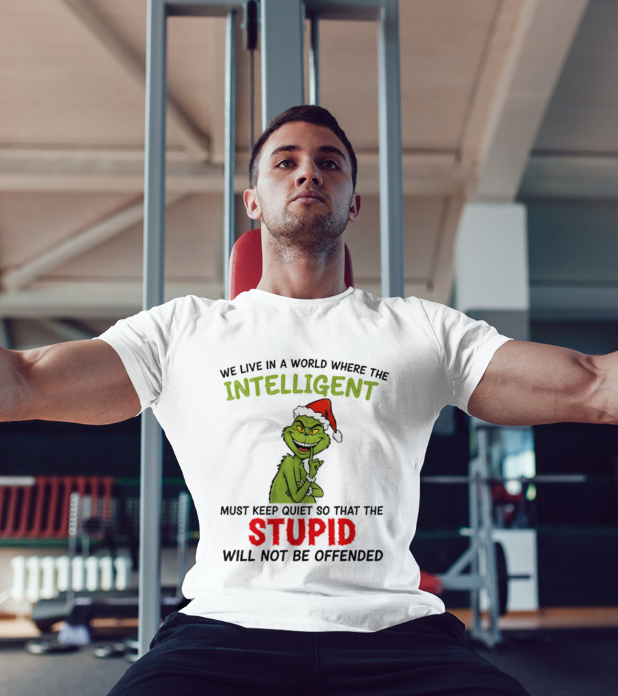 Grinch Christmas Intelligent Must Keep Quiet Stupid Will Not Be Offended T-Shirt