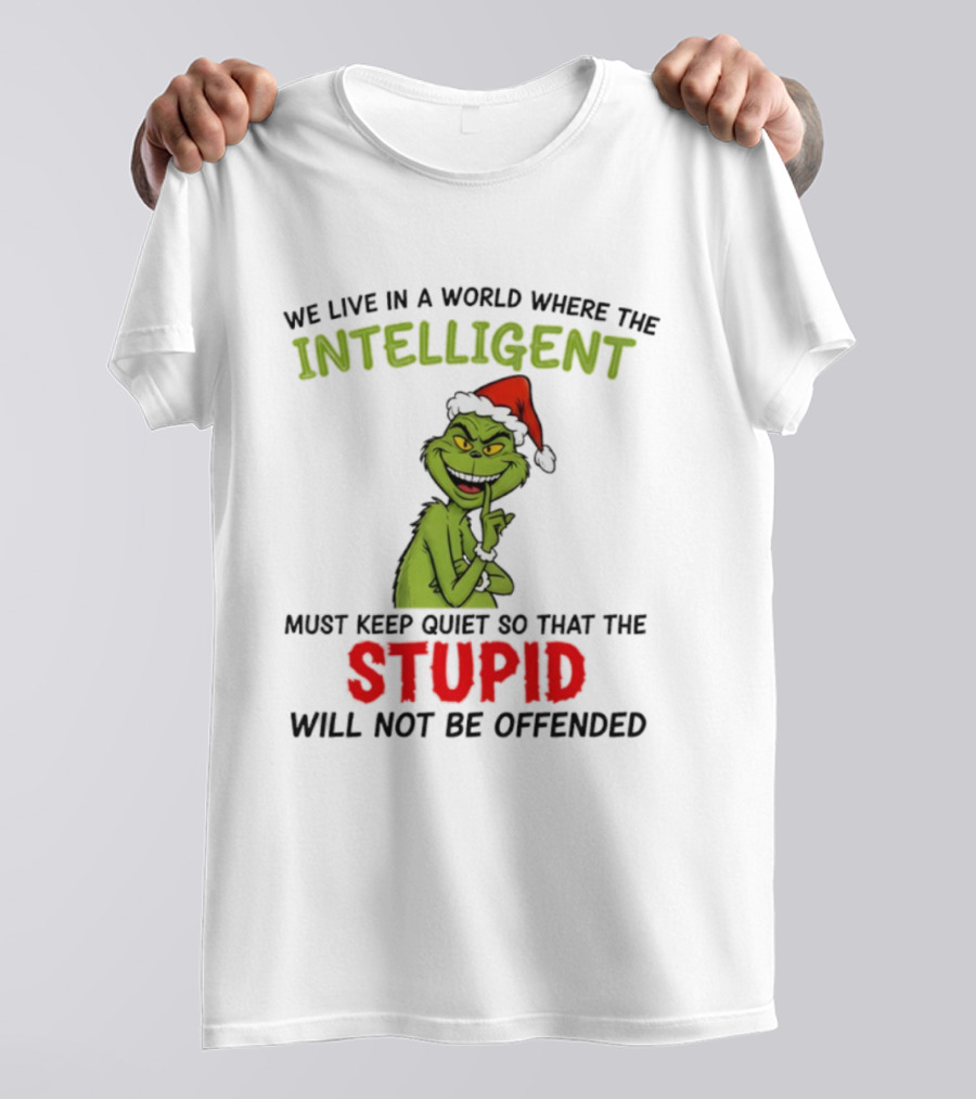Grinch Christmas Intelligent Must Keep Quiet Stupid Will Not Be Offended T-Shirt