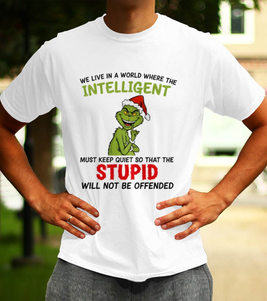 Grinch Christmas Intelligent Must Keep Quiet Stupid Will Not Be Offended T-Shirt