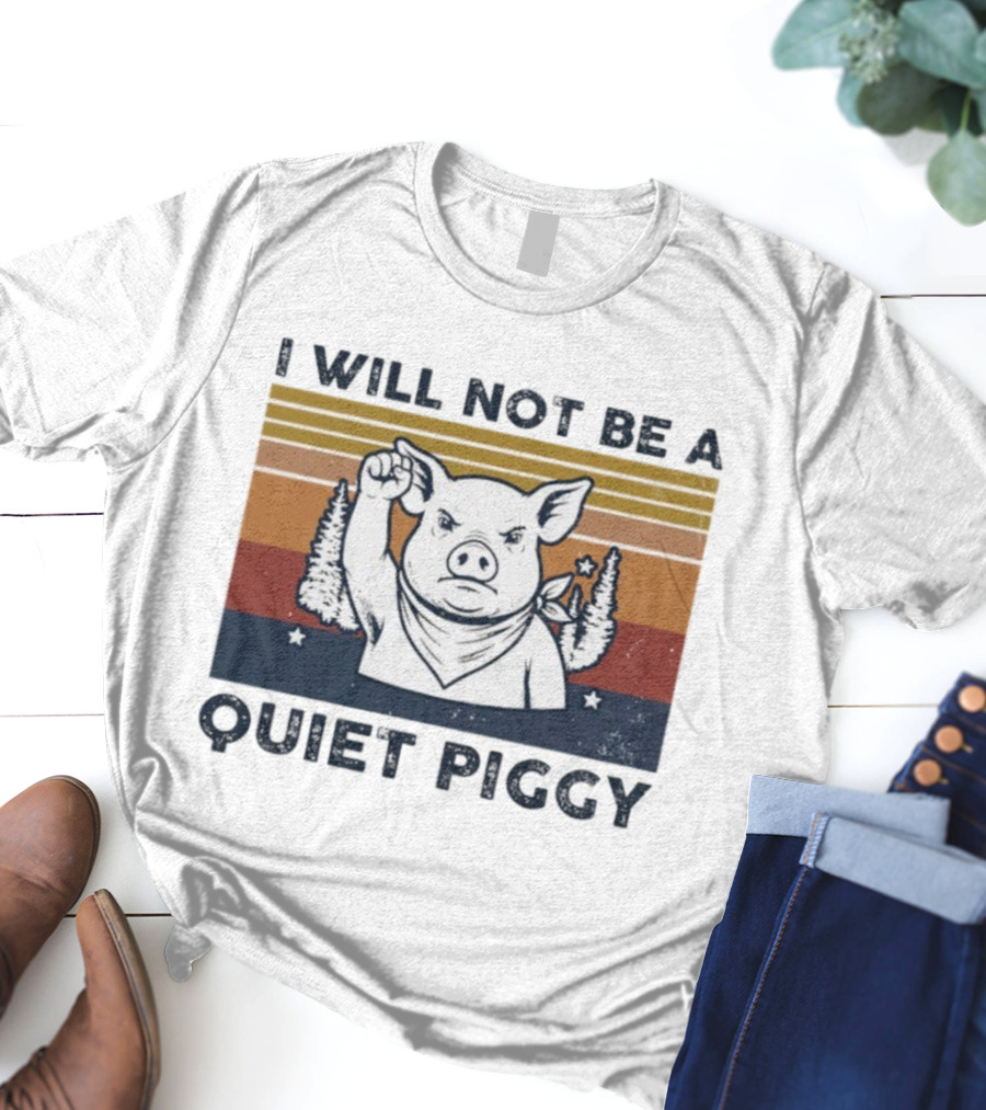 I Will Not Be A Quiet Piggy Vintage Patriotic Fist Forest T-Shirt