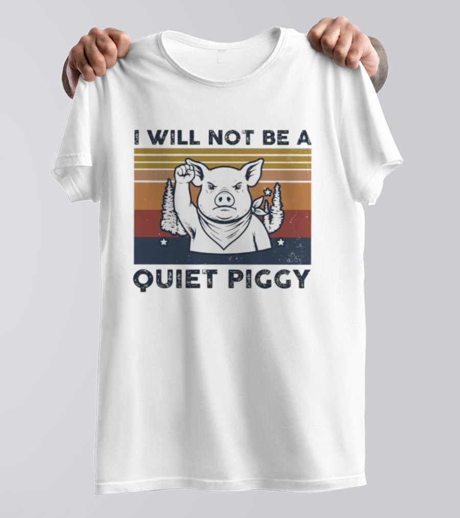 I Will Not Be A Quiet Piggy Vintage Patriotic Fist Forest T-Shirt