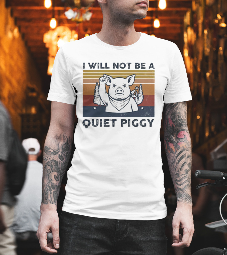 I Will Not Be A Quiet Piggy Vintage Patriotic Fist Forest T-Shirt