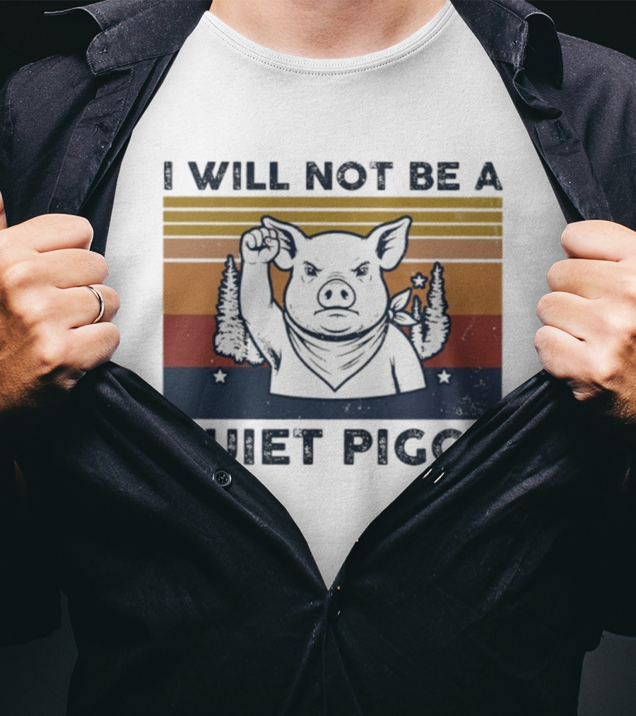 I Will Not Be A Quiet Piggy Vintage Patriotic Fist Forest T-Shirt