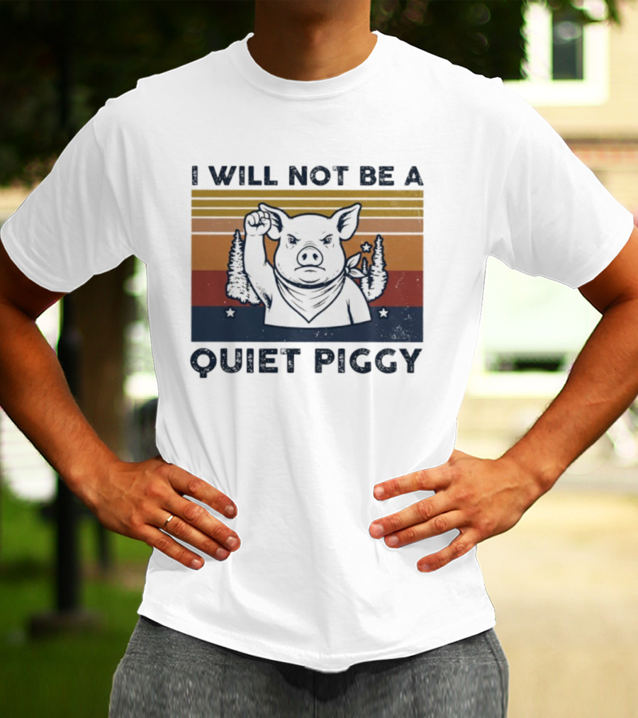 I Will Not Be A Quiet Piggy Vintage Patriotic Fist Forest T-Shirt