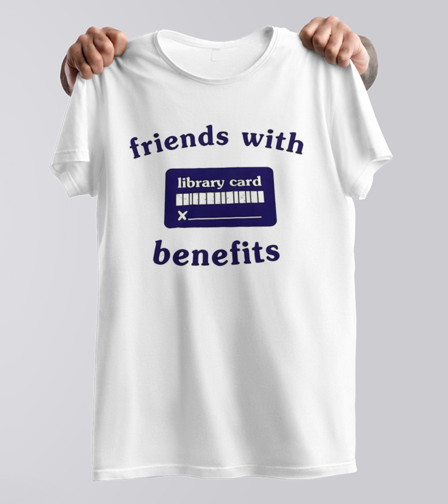 Friends With Benefits Library Card Literacy Humor T-Shirt