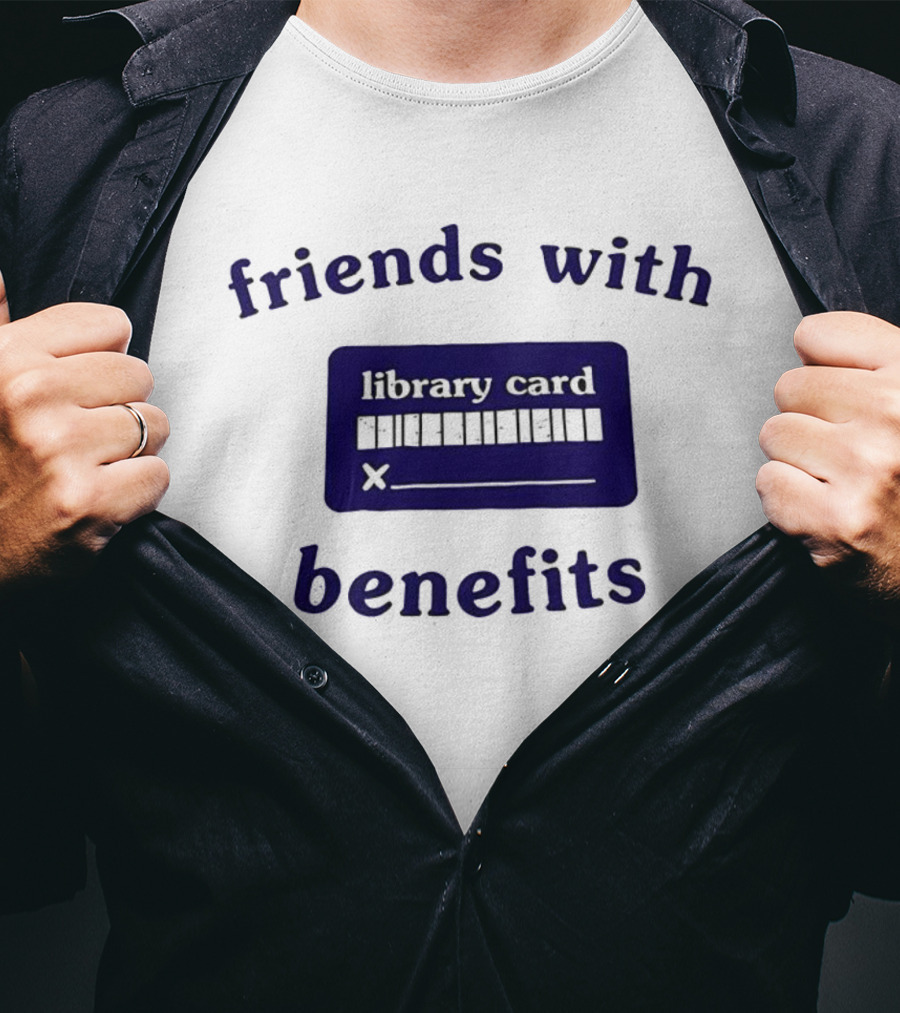 Friends With Benefits Library Card Literacy Humor T-Shirt
