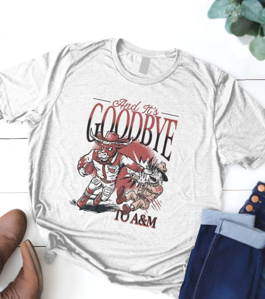 Beat The Goodbye Texas Longhorns Goodbye To A&M T-Shirt