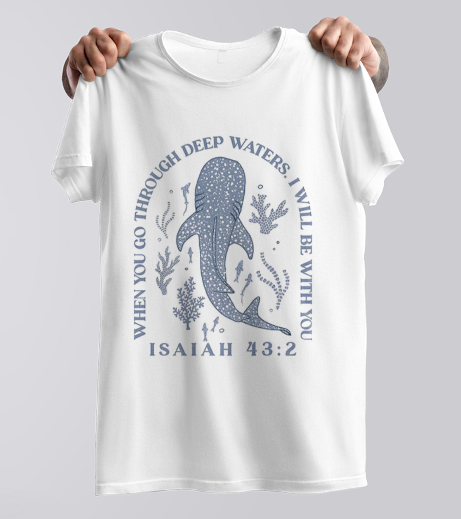 Whale Shark When You Go Through Deep Waters I Will Be With You Isaiah 43 2 T-Shirt