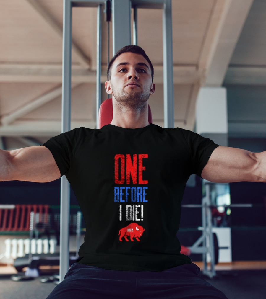 Buffalo Bills Mafia One Before I Die T-Shirt